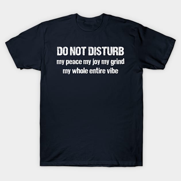 Get This Do Not Disturb, My Vibes, My Life Design For Yourself Or Give It As A Gift. T-Shirt by chidadesign